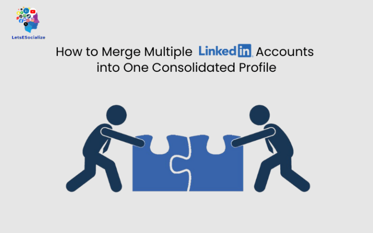 How to Merge Multiple LinkedIn Accounts into One Consolidated Profile