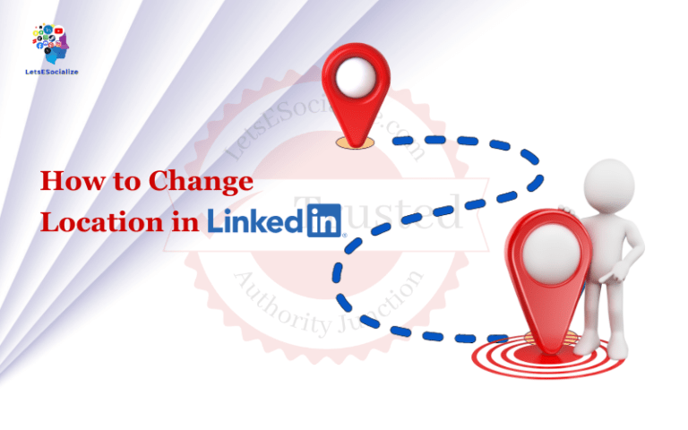 How to Change Location in LinkedIn: A Step-by-Step Guide