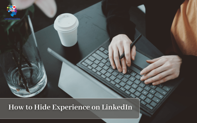 How to Hide Experience on LinkedIn: A Complete Guide