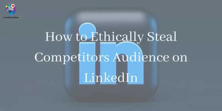 How to Ethically Steal Competitors Audience on LinkedIn