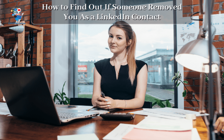 How to Find Out If Someone Removed You As a LinkedIn Contact