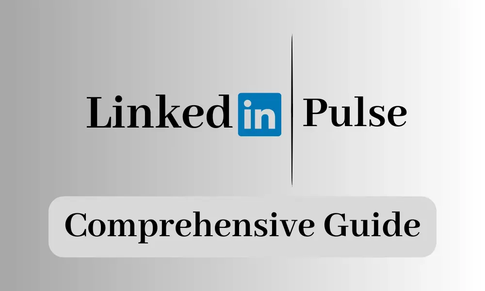LinkedIn Pulse Comprehensive Guide