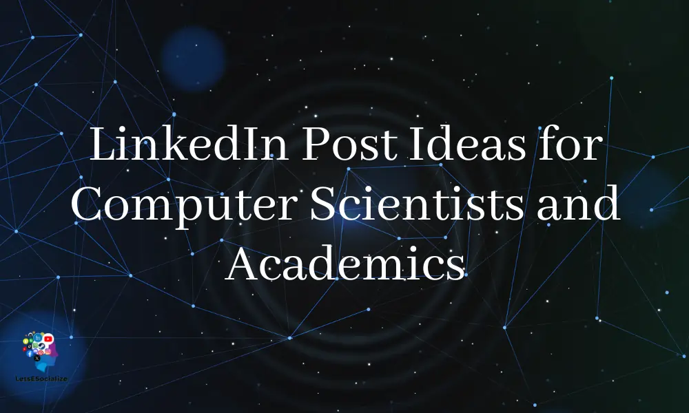 LinkedIn Post Ideas for Computer Scientists