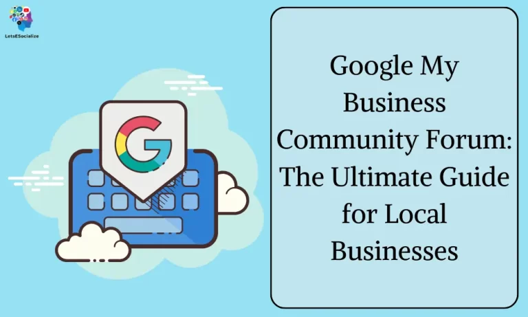 Google My Business Community Forum: The Ultimate Guide for Local Businesses