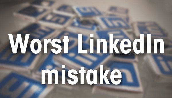 Common Mistakes People Make on LinkedIn