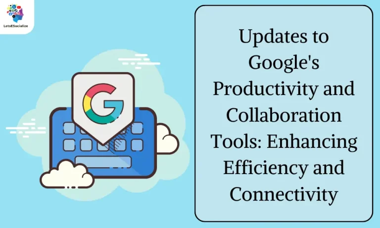 Updates to Google’s Productivity and Collaboration Tools: Enhancing Efficiency and Connectivity